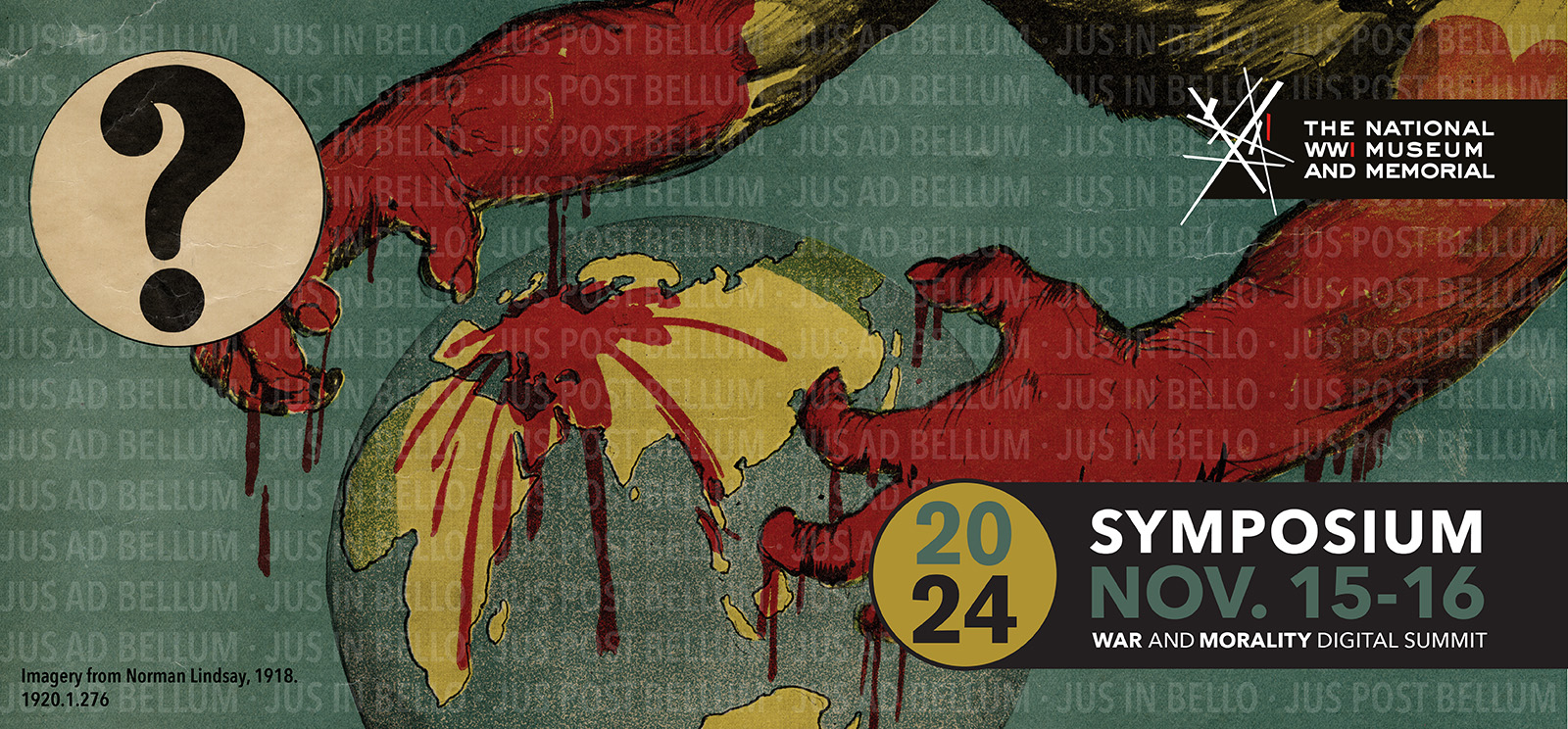 Image: cropped detail of a WWI poster illustrating two monstrous arms and clawed hands dripping with blood grasping for the planet Earth. Superimposed translucent text: "Jus Ad Bellum / Jus In Bello / Jus Post Bellum" Information text: '2024 Symposium / Nov. 15-16 / War and Morality Digital Summit'