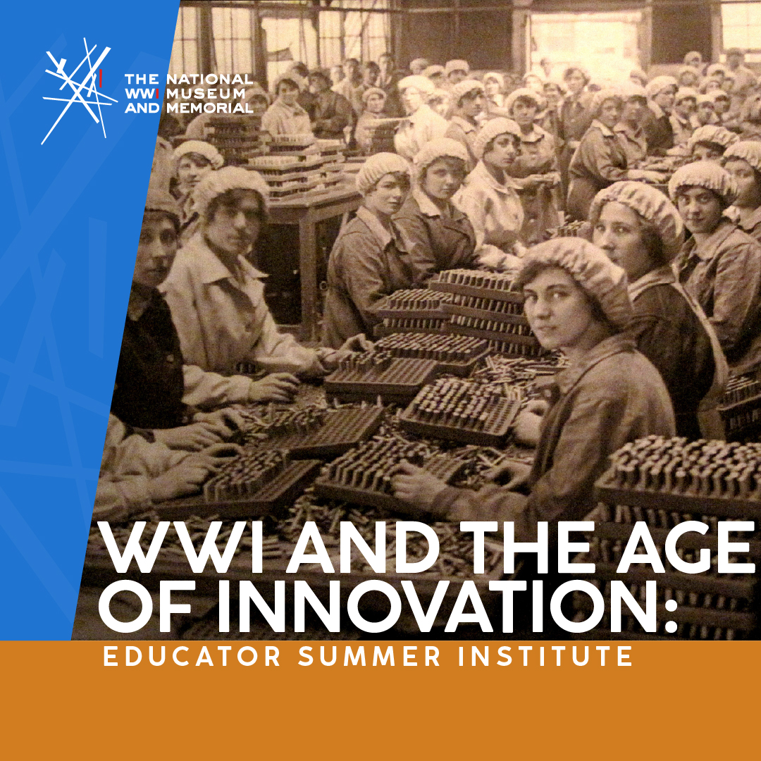 Image: Sepia photograph of rows of young women in working-class factory uniforms seated at long tables filled with bullets and other munitions. Text: 'WWI and the Age of Innovation: Educator Summer Institute'