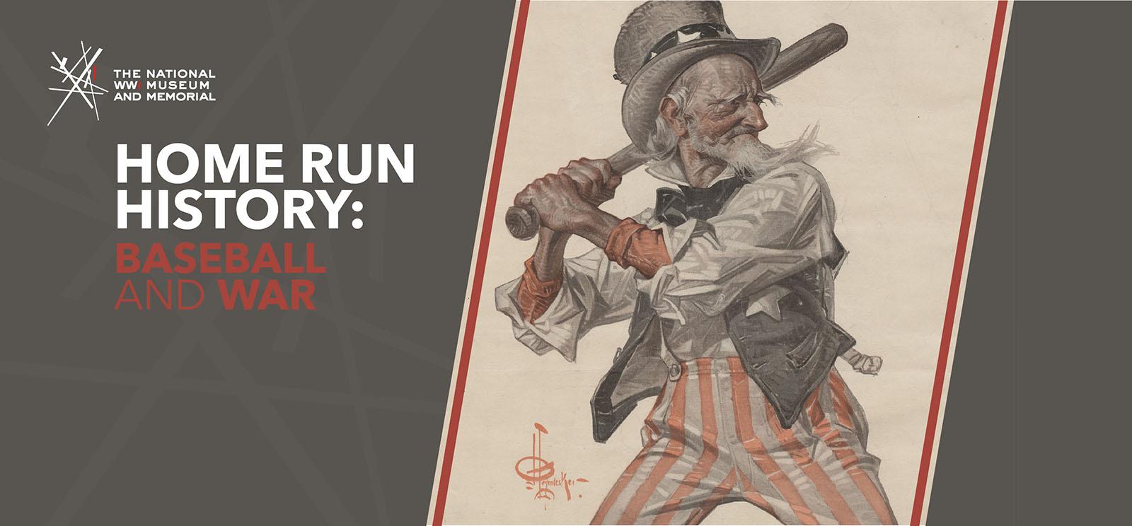 Image: Poster painting of Uncle Sam in shirtsleeves and waistcoat with a baseball bat, in batting stance. Text: "Home Run History: Baseball and War"