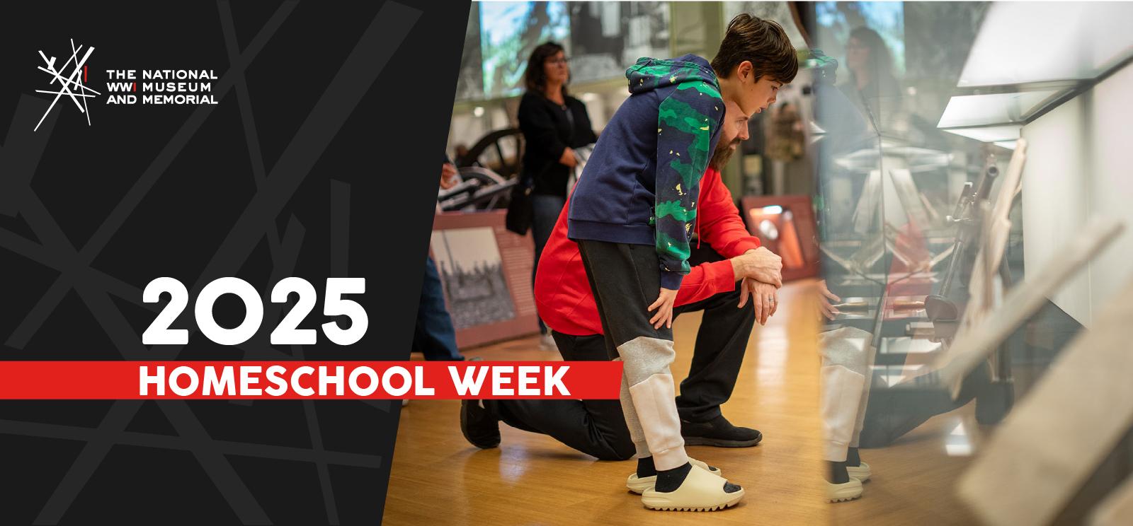 Image: modern photograph of a museum gallery. A school-aged child is bending down to look into a case near the floor while an adult man kneels next to him looking in the same case. Text: '2025 / Homeschool Week'